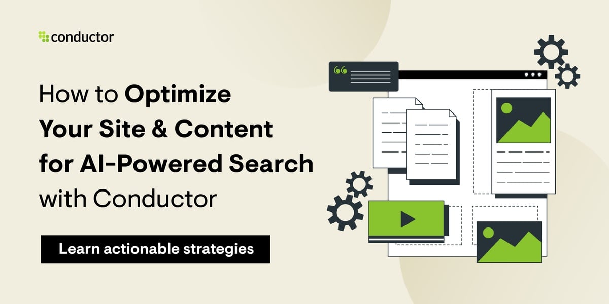 ```json
{
  "alt": "Graphic promoting optimization of site and content for AI-powered search with Conductor. Includes icons of documents, images, and video.",
  "caption": "Unlock the power of AI-driven search engine optimization. Learn how to elevate your site's performance and content effectiveness with Conductor's expert strategies!",
  "description": "This promotional graphic highlights the importance of optimizing your site and content for AI-powered search using Conductor. It features visual elements like documents, images, and a video icon, representing various forms of web content. The call to action invites viewers to learn actionable strategies, emphasizing SEO enhancements through AI technology. Keywords: AI, search optimization, content strategy, Conductor."
}
```