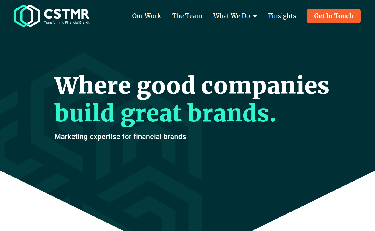 ```json
{
  "alt": "CSTMR branding banner with text: Where good companies build great brands. Marketing expertise for financial brands.",
  "caption": "Unleash your brand's potential with CSTMR's expertise in transforming financial companies into great brands.",
  "description": "This image showcases CSTMR's branding with a focus on transforming financial brands. The slogan highlights the company's dedication to helping good companies build great brands. The banner also includes navigation links like Our Work and The Team, along with a call-to-action button labeled 'Get In Touch,' emphasizing their marketing prowess in the financial sector."
}
```
