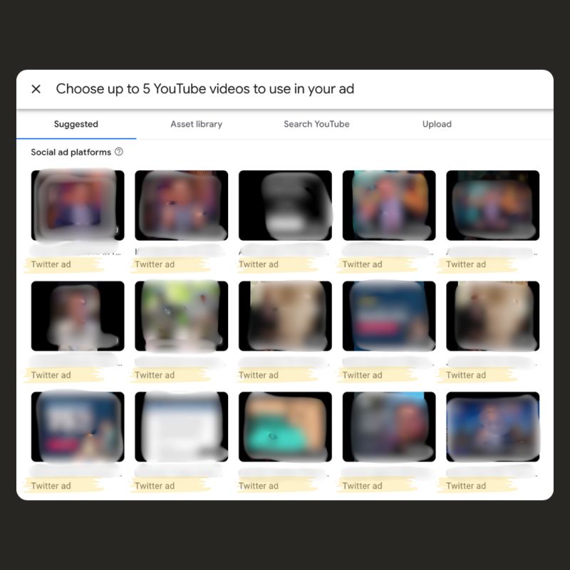 ```json
{
"alt": "Interface for selecting YouTube videos for social media ads, showing blurred video thumbnails.",
"caption": "Explore potential YouTube videos for your next social media ad. Choose wisely from a variety of suggested options.",
"description": "This image displays a user interface for selecting YouTube videos to be used in social media advertisements. The page shows several blurred video thumbnails labeled as 'Twitter ad,' suggesting options for integrating video content into promotional campaigns. The interface includes tabs like 'Suggested,' 'Asset library,' 'Search YouTube,' and 'Upload' for user navigation, emphasizing a user-friendly approach to ad creation. Keywords: YouTube, social media ads, video selection, advertising platform."
}
```