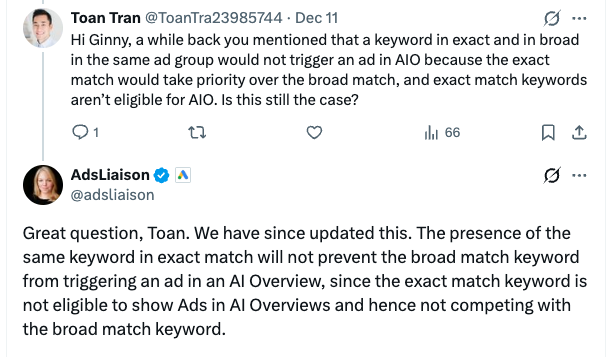 ```json
{
  "alt": "Twitter conversation about keyword match types and ad eligibility in AI Overview.",
  "caption": "A Twitter exchange discussing updates on keyword match prioritization in ad groups, highlighting changes in AI Overview ad eligibility.",
  "description": "This image captures a Twitter conversation between two users discussing updates on keyword match types and their effects on ad visibility in AI Overview. One user questions previous information regarding exact and broad match keywords within the same ad group. The response clarifies that exact match keywords are now ineligible to trigger ads in AI Overviews, allowing broad match keywords to function without conflict. This update highlights evolving practices in digital advertising management."
}
```