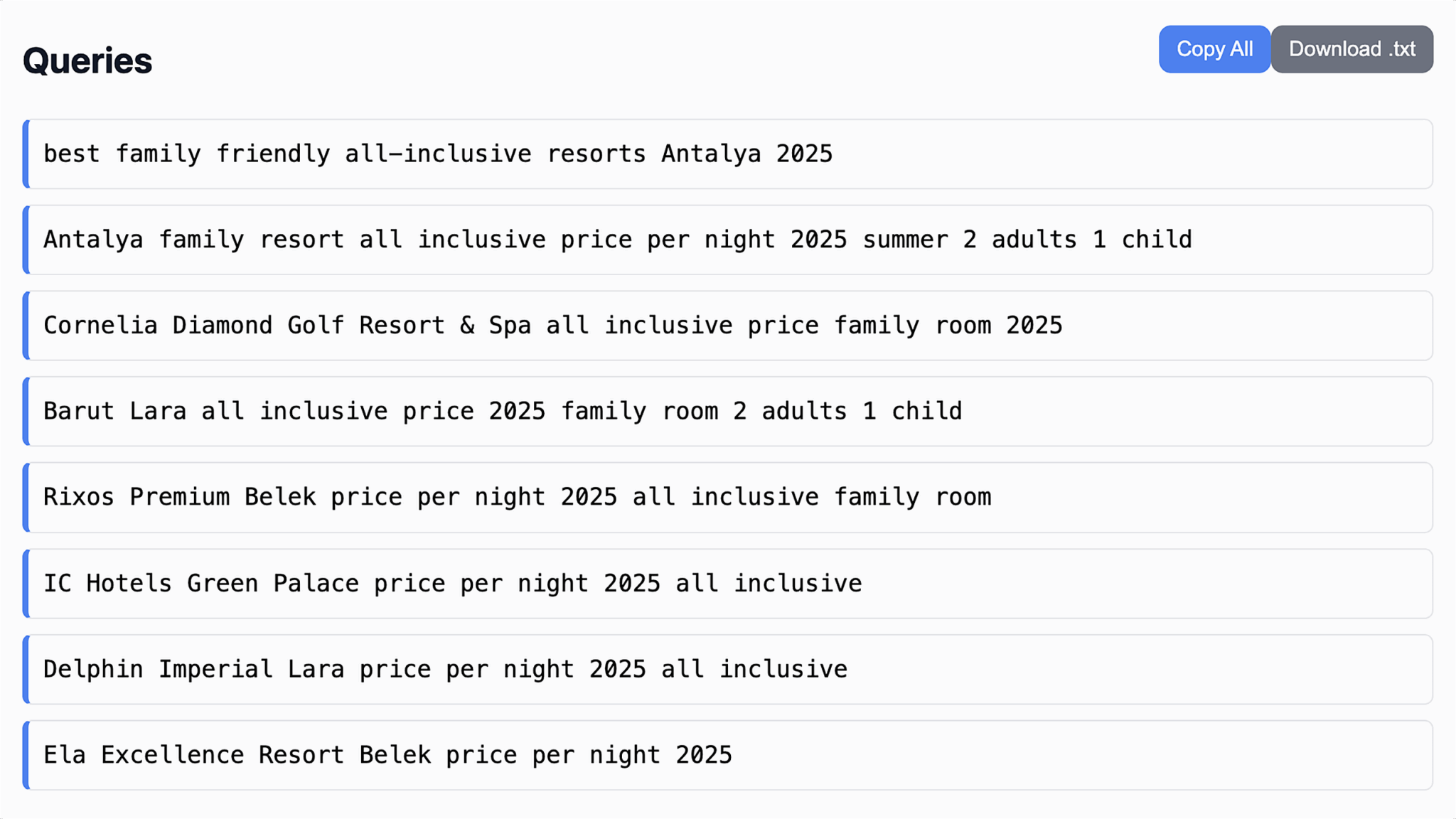 ```json
{
  "alt": "A list of search queries for family-friendly all-inclusive resorts in Antalya for 2025.",
  "caption": "Explore the top family-friendly resorts in Antalya for an all-inclusive 2025 vacation. Discover the best deals for families and enjoy unforgettable memories.",
  "description": "The image displays search queries related to family-friendly all-inclusive resorts in Antalya for the year 2025. Queries include resort names like Cornelia Diamond Golf Resort & Spa, Barut Lara, and Rixos Premium Belek, focusing on family room pricing for two adults and one child. Keywords like 'price per night' and 'summer' are present, highlighting user interest in affordable, comprehensive vacation packages in Antalya's popular hotel destinations."
}
```