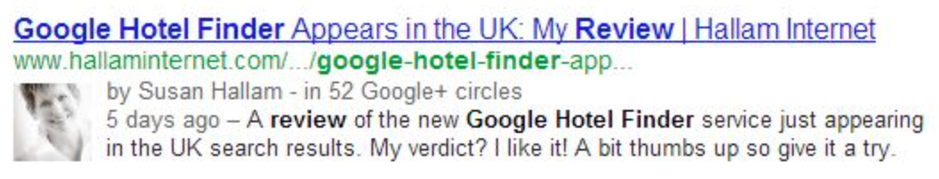 ```json
{
  "alt": "Google Hotel Finder review snippet on Hallam Internet by Susan Hallam.",
  "caption": "Discover Susan Hallam's insights on Google Hotel Finder's UK launch. Her verdict? A thumbs up! Dive into the detailed review.",
  "description": "This image displays a snippet from Hallam Internet featuring a review of Google Hotel Finder by Susan Hallam. The service has recently launched in the UK, and the review is positive, with a recommendation to try it. The snippet includes the website link, author photo, and mentions Google+ circles."
}
```