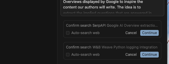 ```json
{
  "alt": "Screenshot showing search confirmation options with checkboxes and buttons.",
  "caption": "Manage searches efficiently with convenient confirmation options, ensuring precise data retrieval and control over automated web searches.",
  "description": "This image is a screenshot of a user interface displaying search confirmation options. Each option includes a checkbox for auto-search web activation and buttons labeled 'Cancel' and 'Continue.' The interface is designed to streamline search management, allowing users to confirm or cancel searches efficiently. Keywords: search confirmation, auto-search, user interface, screenshot, button, checkbox."
}
```