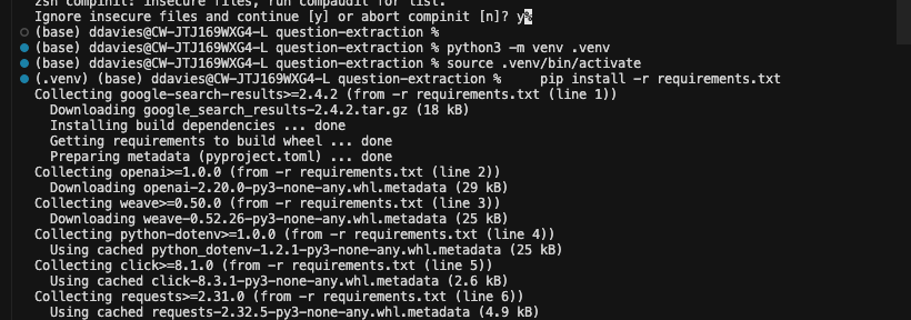```json
{
  "alt": "Terminal window showing installation of Python packages via pip.",
  "caption": "Capturing a moment in the life of a developer: installing crucial Python packages with pip in a terminal window.",
  "description": "This image displays a terminal window on a computer, where a user is installing Python packages using pip, via a requirements.txt file. The process includes packages like google-search-results, openai, weave, python-dotenv, click, and requests. Installation progress messages and metadata details are visible, reflecting a typical setup process in a Python environment. This scene is common during software development, particularly when setting up virtual environments."
}
```