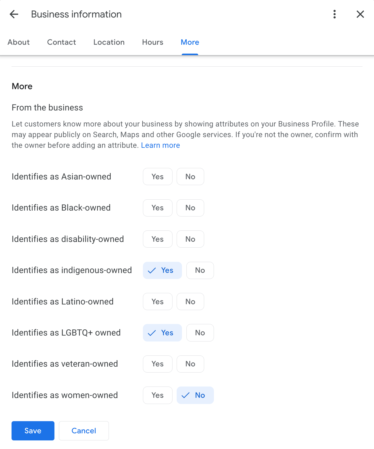 ```json
{
"alt": "Business information settings for identity attributes, including options for various ownership identities.",
"caption": "Explore diverse business ownership attributes to personalize your Google Business Profile, ensuring inclusive visibility and customer connection.",
"description": "This image shows a section of Google Business information settings, allowing business owners to select various identity attributes, such as Asian-owned, Black-owned, disability-owned, indigenous-owned, Latino-owned, LGBTQ+ owned, veteran-owned, and women-owned. Options for 'Yes' or 'No' are available for each attribute, with selections made for indigenous and LGBTQ+ ownership. This interface helps businesses reflect diverse ownership for better consumer engagement and visibility."
}
```