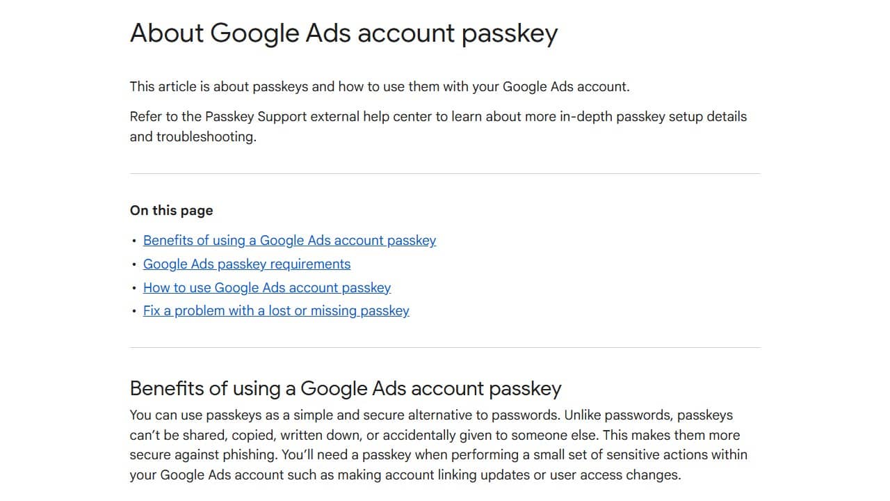 ```json
{
  "alt": "Google Ads account passkey information page with benefits and requirements.",
  "caption": "Unlock the potential of your Google Ads account with secure passkeys. Learn more about the benefits and setup in this informative guide.",
  "description": "This image displays a webpage about Google Ads account passkeys, highlighting their benefits and explaining requirements. It includes links to resources on how to use passkeys, troubleshoot issues, and optimize account security. Passkeys offer a secure alternative to traditional passwords, protecting against phishing by being unshareable and uncopiable."
}
```