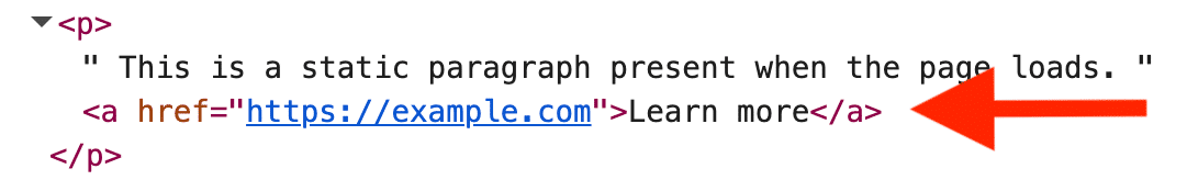 ```json
{
  "alt": "HTML snippet showing a paragraph with a hyperlink and an arrow pointing to it.",
  "caption": "Discover how a simple HTML structure with a hyperlink can enhance webpage interactivity. Dive into code and learn more with just one click!",
  "description": "This image displays an HTML code snippet featuring a paragraph element with static text and an embedded hyperlink labeled 'Learn more' linking to 'https://example.com'. A red arrow points towards the hyperlink, emphasizing its clickable feature. The image highlights basic webpage structure elements, contributing to understanding HTML interactivity. Keywords: HTML, hyperlink, web development, code snippet."
}
```