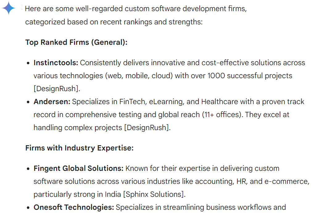 ```json
{
"alt": "List of top custom software development firms ranked by expertise and industry specialization.",
"caption": "Discover leading custom software development firms excelling in innovation, technology, and industry-specific solutions, recognized by DesignRush and Sphinx Solutions.",
"description": "This image presents a list of top custom software development firms segmented into general top-ranked and industry-specific experts. Instinctools and Andersen are noted for their broad and comprehensive capabilities across technologies and FinTech, respectively. Instinctools has over 1000 successful projects, while Andersen boasts global reach with over 11 offices. Firms with industry expertise, such as Fingent Global Solutions and Onesoft Technologies, are highlighted for their specialized services in sectors like accounting, HR, and e-commerce, with significant presence in markets like India. Mentioned recognitions include DesignRush and Sphinx Solutions."
}
```