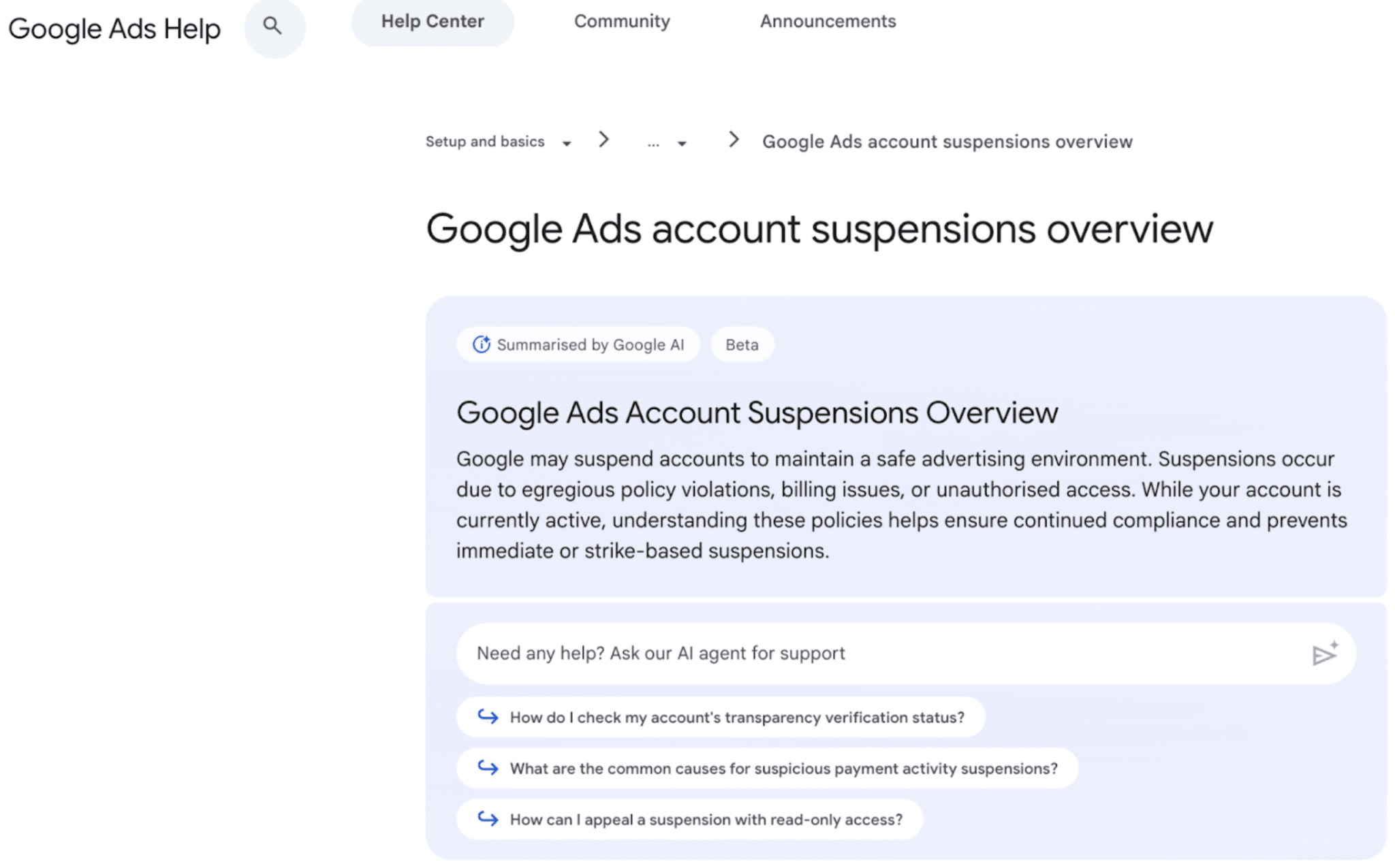 ```json
{
  "alt": "Google Ads Help page detailing account suspensions overview with AI-generated summary.",
  "caption": "Navigate Google Ads account suspensions with ease through this AI-summarized guide. Understand key policies to maintain compliance and prevent potential suspensions.",
  "description": "This image features a section from the Google Ads Help center focusing on account suspensions. It includes an AI-summarized overview, noting reasons for suspensions like policy violations and billing issues. The page offers interactive support options, guiding users in tackling transparency status, payment suspensions, and appeal processes. It's designed to enhance user understanding of maintaining compliance within Google Ads policies."
}
```