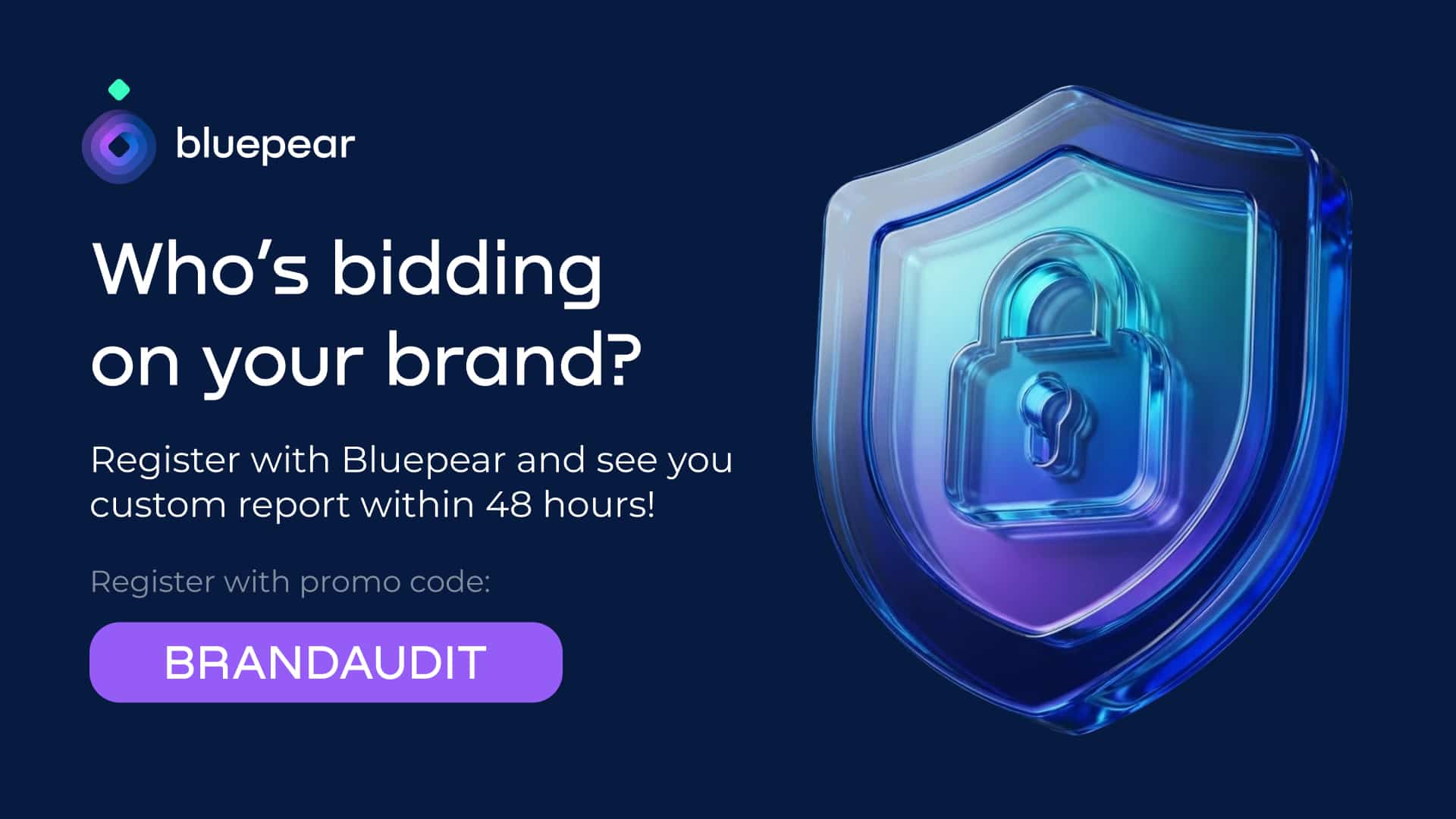 ```json
{
  "alt": "Bluepear advertisement offering brand audit with a shield icon and promo code BRANDAUDIT.",
  "caption": "Discover who's bidding on your brand! Register with Bluepear and receive a personalized report within 48 hours using the promo code: BRANDAUDIT.",
  "description": "This image is an advertisement for Bluepear, spotlighting their service to uncover bidding activities on your brand. It features a sleek shield icon with a lock, set against a dark blue background. The text invites users to register for a custom report in 48 hours with promo code BRANDAUDIT. The attractive design aims to engage businesses seeking brand protection."
}
```