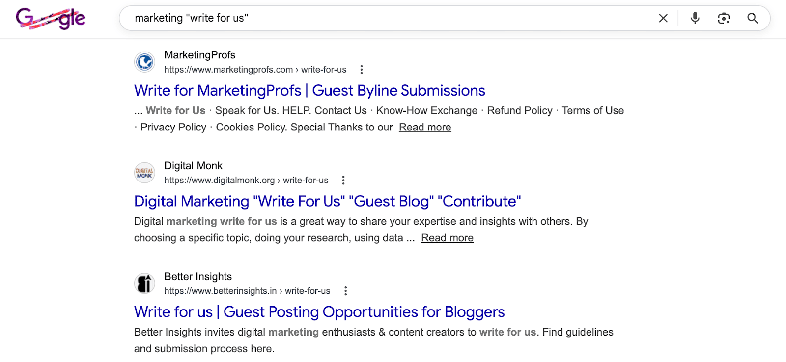 ```json
{
  "alt": "Google search results for marketing 'write for us' showing various guest blogging opportunities.",
  "caption": "Explore guest blogging opportunities with top marketing sites keen on fresh perspectives. Perfect chance to share your insights and expertise.",
  "description": "The image displays a Google search results page for the query 'marketing "write for us"'. The top results include guest blogging opportunities from platforms like MarketingProfs, Digital Monk, and Better Insights. This search is ideal for content creators and digital marketing professionals looking to contribute articles and share their expertise on established platforms. Keywords such as 'guest blogging', 'digital marketing', and 'content creators' make this a valuable resource for writers seeking to expand their reach."
}
```