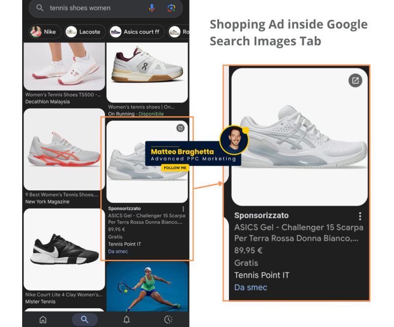 ```json
{
  "alt": "Google image search results for women's tennis shoes, highlighting an ASICS sponsored ad.",
  "caption": "Discover the latest in women's tennis shoes with this ASICS ad showcased in Google Image Search results.",
  "description": "This image displays a Google Image Search screen with results for women's tennis shoes. Among various shoe options, a highlighted ASICS Gel-Challenger 15 sponsored ad is featured, priced at €89.95. The ad is framed in orange, and an overlay introduces Matteo Braghetta, labeled as an Advanced PPC Marketing expert. This image exemplifies online product advertising and search optimization strategies."
}
```