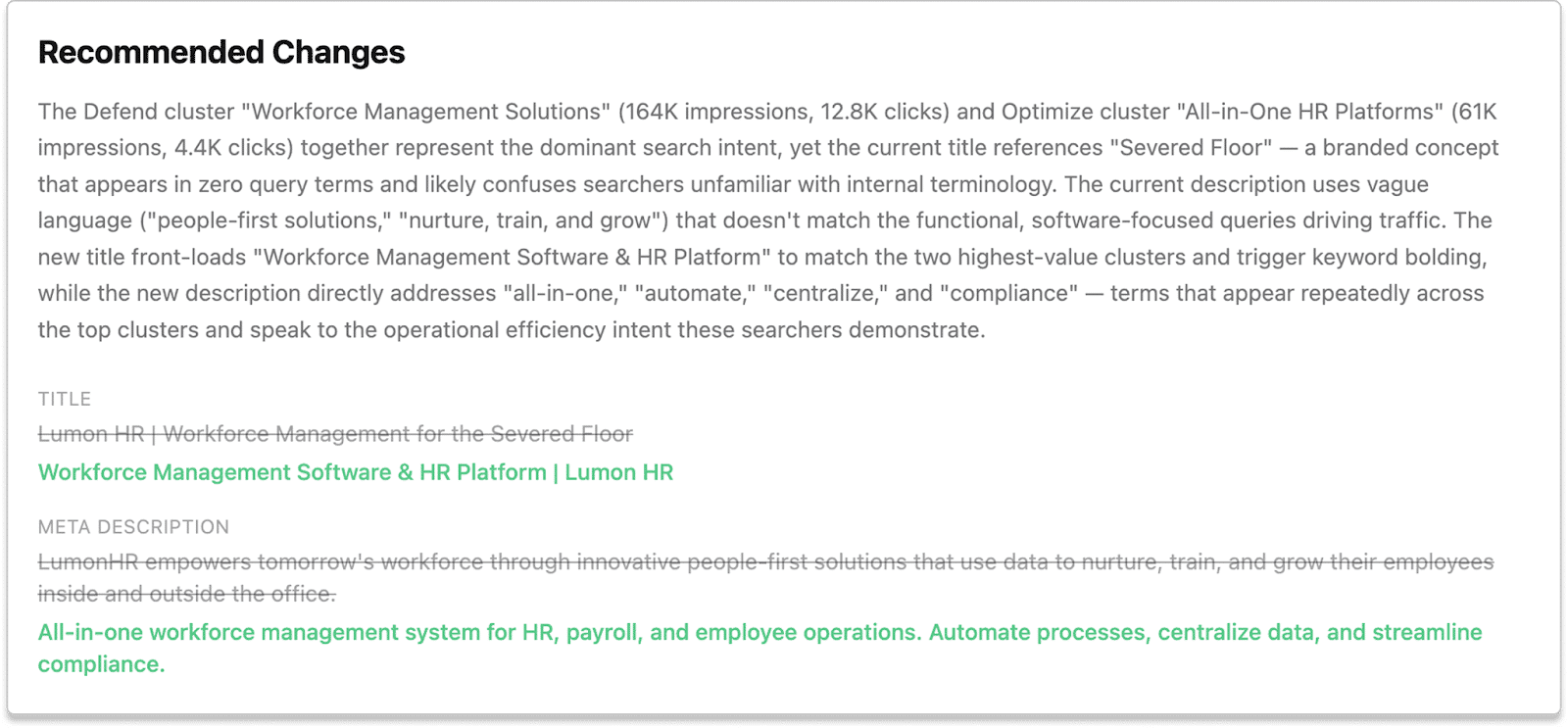 ```json
{
  "alt": "SEO content recommendations for Lumon HR workforce management, suggesting changes to title and meta description.",
  "caption": "Optimizing Lumon HR's digital presence with refined SEO strategies for workforce management solutions. Discover how keyword-rich titles and descriptions enhance visibility.",
  "description": "This image displays strategic recommendations for optimizing Lumon HR's search engine presence. It highlights a change in the title to 'Workforce Management Software & HR Platform' to better match search clusters, alongside an updated meta description focusing on 'all-in-one,' 'automate,' and 'compliance' to resonate with current searcher intent. The proposed modifications aim to improve SEO effectiveness by aligning digital content with dominant search queries."
}
```
