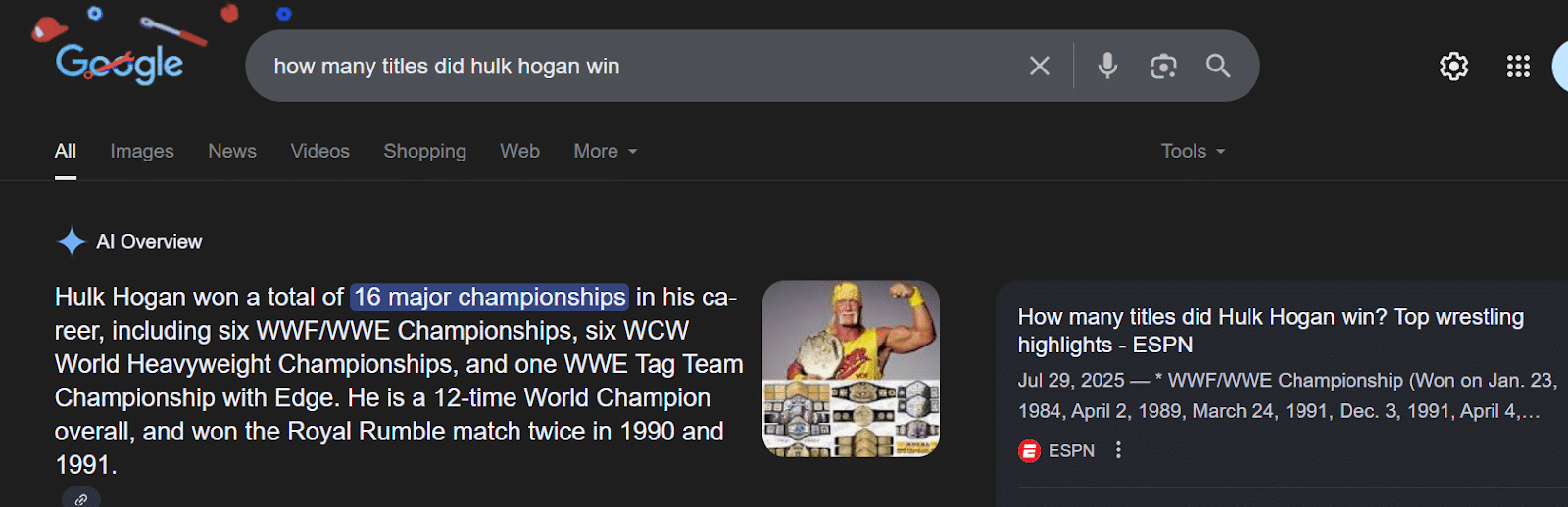 ```json
{
"alt": "Google search results indicating Hulk Hogan's 16 major wrestling championships.",
"caption": "Discover Hulk Hogan's impressive wrestling career with 16 major championships, including 12 World titles and multiple Royal Rumble wins.",
"description": "This image displays Google search results for the query 'how many titles did Hulk Hogan win.' An AI overview highlights that Hulk Hogan won 16 major championships in his career, including six WWF/WWE Championships, six WCW World Heavyweight Championships, and one WWE Tag Team Championship. He also won the Royal Rumble twice. The image includes a thumbnail of Hogan posing with championship belts. Keywords: Hulk Hogan, wrestling, championships, WWE, WCW."
}
```