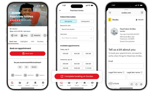 ```json
{
"alt": "Three smartphone screens showing a dental clinic's booking process on Yelp and Zocdoc apps.",
"caption": "Explore efficient online booking for Pearview Smiles dental appointments via Yelp and Zocdoc, streamlining your dental care experience.",
"description": "This image displays three smartphone screens illustrating the appointment booking process for Pearview Smiles dental clinic. The first screen on the left shows Pearview Smiles on the Yelp app, highlighting business information and a 'Book now' feature. The middle screen shows patient information and available appointment slots in the Zocdoc app. The screen on the right features the booking completion process with Zocdoc, prompting users to enter personal details. These interfaces offer a seamless dental care scheduling experience, targeting convenience and user engagement."
}
```