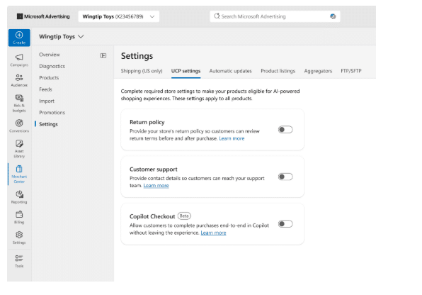 ```json
{
  "alt": "Microsoft Advertising settings page for Wingtip Toys displaying UCP settings options.",
  "caption": "Explore Microsoft Advertising's UCP settings for Wingtip Toys, offering options like return policy, customer support, and the new Copilot Checkout feature.",
  "description": "The image shows a Microsoft Advertising interface for Wingtip Toys, focusing on UCP settings. It includes toggles for return policy, customer support, and the experimental Copilot Checkout. This section aims to enhance AI-powered shopping experiences. Navigational elements on the left sidebar provide access to various sections like diagnostics, products, and promotions."
}
```
