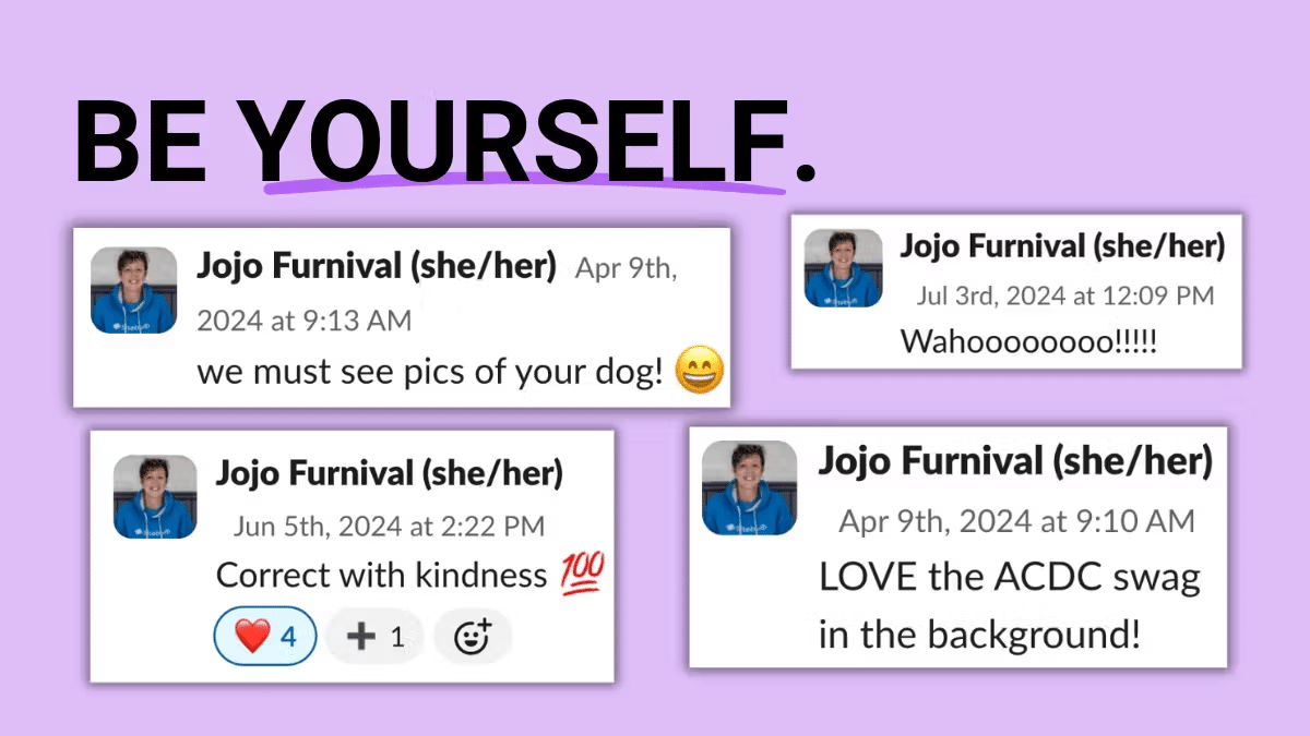 ```json
{
  "alt": "Four message screenshots by Jojo Furnival on a purple background with the text 'BE YOURSELF'.",
  "caption": "A vibrant reminder to 'Be Yourself' showcased through joyful and kind messages from Jojo Furnival.",
  "description": "This image features four screenshots of messages by Jojo Furnival against a purple background with bold text reading 'BE YOURSELF'. The messages, filled with enthusiasm and kindness, include phrases about seeing dog pictures and love for ACDC merchandise. Emojis like a smiling face and hearts are present, enhancing the cheerful tone. Ideal for conveying positivity and authenticity in communication."
}
```