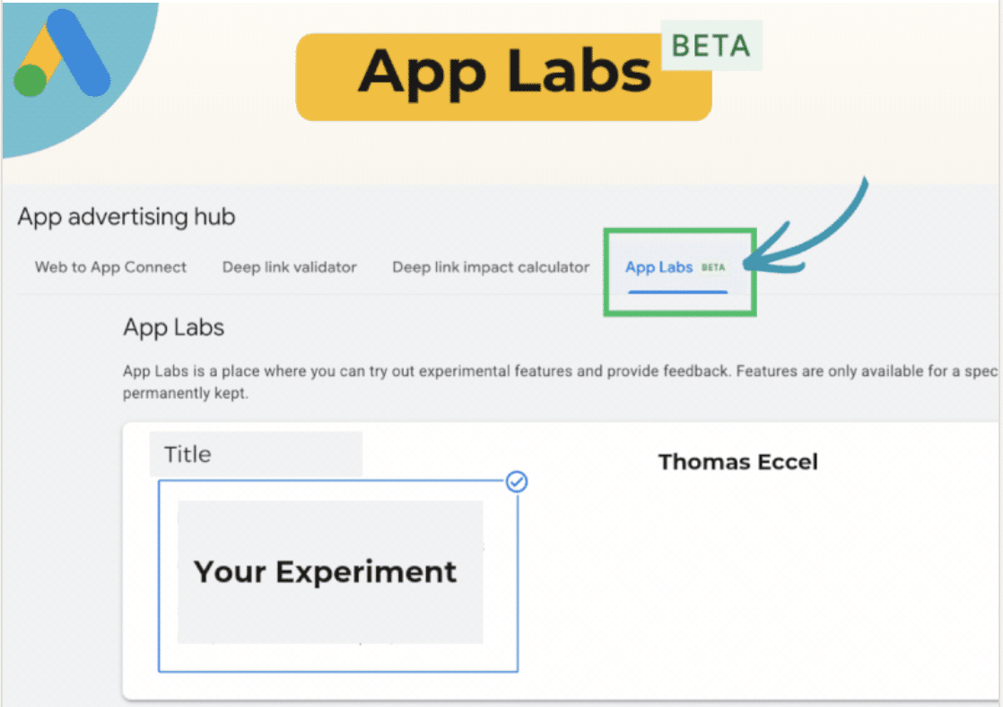 ```json
{
  "alt": "App Labs beta interface with sections for experimenting and feedback.",
  "caption": "Explore new innovations with App Labs Beta, a hub for testing and providing feedback on cutting-edge features.",
  "description": "The image displays the App Labs Beta interface, part of the app advertising hub, where users can experiment with new features and offer feedback. The interface includes sections like 'Web to App Connect' and 'Deep link validator,' providing a platform for testing experimental functionalities and innovation in digital platforms. The phrase 'Your Experiment' suggests a focus on trial and creativity within the app."
}
```