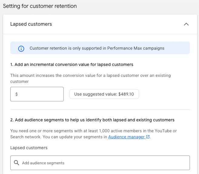 ```json
{
  "alt": "Google Ads setting for lapsed customer retention in Performance Max campaigns.",
  "caption": "Boost your campaign effectiveness by focusing on lapsed customer retention using Google Ads' Performance Max settings.",
  "description": "This image shows a Google Ads interface for setting up customer retention targeting lapsed customers, available only in Performance Max campaigns. It includes options to add an incremental conversion value for lapsed customers with a suggested value of $489.10. Additionally, it suggests adding audience segments with over 1,000 active members to identify both lapsed and existing customers via the Audience Manager."
}
```