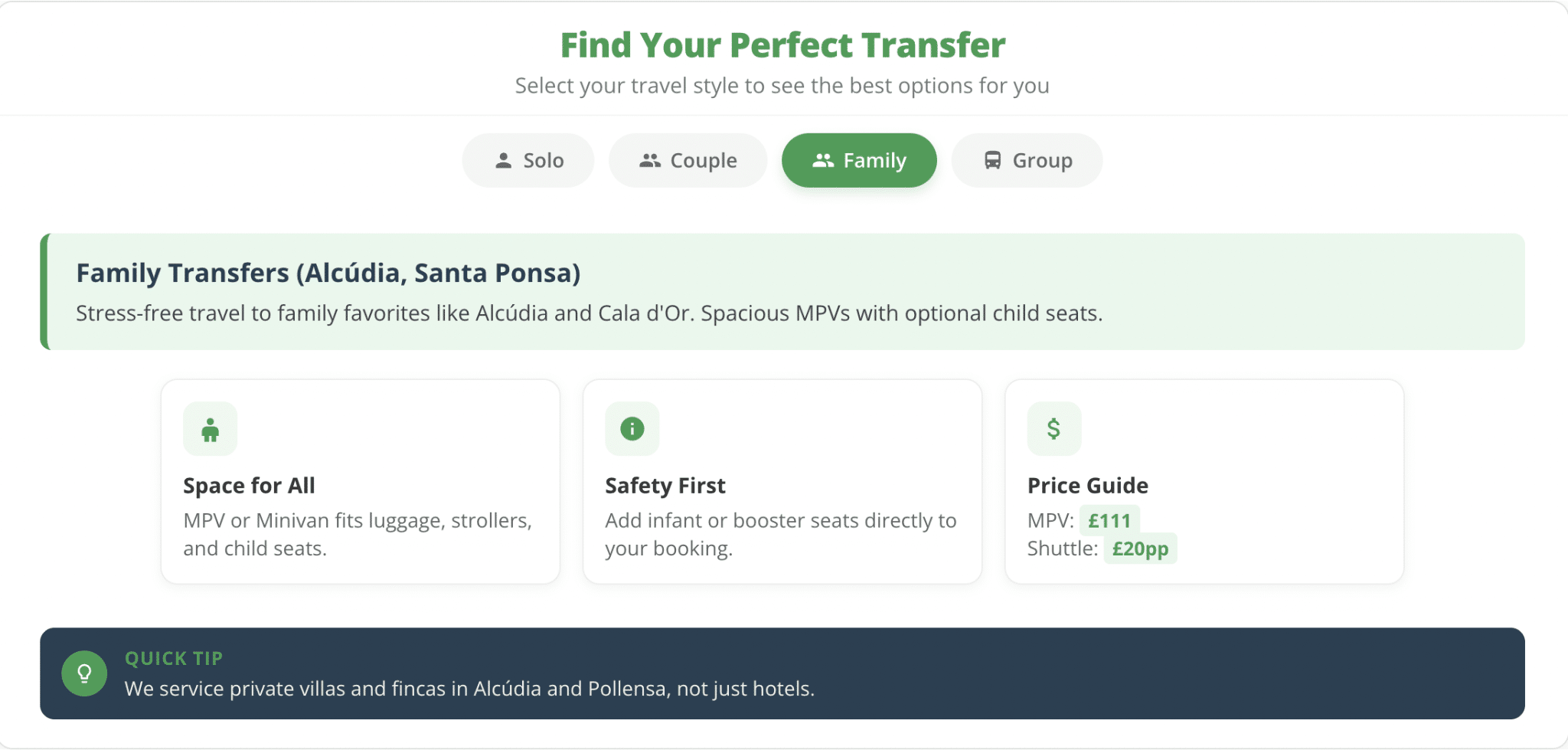 ```json
{
"alt": "Transfer options for families featuring Alcúdia and Santa Ponsa destinations with spacious MPVs.",
"caption": "Explore stress-free family transfers to Alcúdia and Santa Ponsa, offering spacious MPVs with optional child seats—your perfect travel solution!",
"description": "This image showcases family travel transfer options to popular destinations such as Alcúdia and Santa Ponsa. It highlights services featuring MPVs or minivans that accommodate luggage, strollers, and child seats, ensuring ample space for all travelers. Safety is prioritized with the option to add infant or booster seats to bookings. A pricing guide indicates costs, with MPVs priced at £111 and shuttles at £20 per person. A quick tip mentions services to private villas and fincas in Alcúdia and Pollensa."
}
```