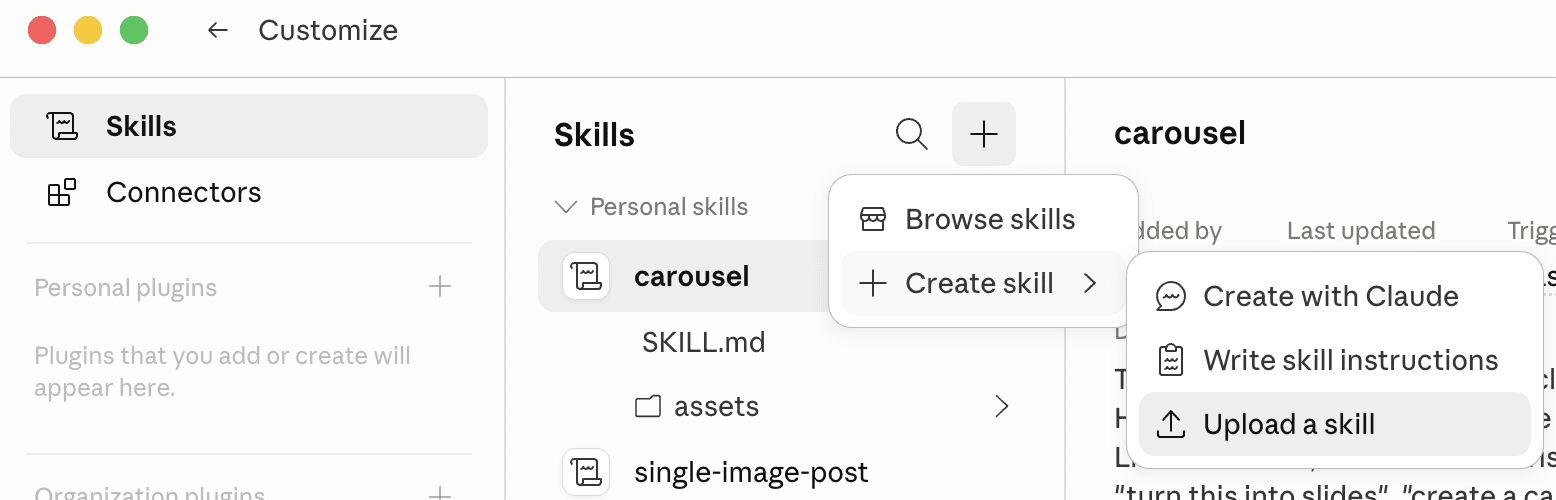 ```json
{
  "alt": "Interface customization screen showing skills and connectors with options to create or browse skills.",
  "caption": "Navigating the interface's customization options, users can explore and create skills with ease.",
  "description": "The image depicts a software interface customization screen where users can manage 'Skills' and 'Connectors'. The menu on the left shows options for 'Personal skills' and a '+' for adding plugins. A dropdown menu reveals options to 'Browse skills' and 'Create skill', while another dropdown offers to 'Create with Claude', 'Write skill instructions', and 'Upload a skill'. This setup enhances user productivity and personalization, providing a streamlined experience for custom skill management."
}
```
