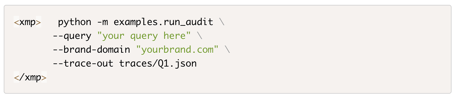 ```json
{
  "alt": "Code snippet showing a Python command to run an audit with brand domain and trace output options.",
  "caption": "Running an audit has never been easier with this Python command. Customize your query, brand domain, and trace output to streamline your tasks.",
  "description": "This image features a Python command used to perform an audit. It includes options to input a specific query, a brand domain URL, and specifies the trace output file path. Useful for developers looking to automate audits with customizable inputs, this snippet demonstrates command-line flexibility and efficiency in running tasks. Keywords: Python, audit, command-line, automation."
}
```