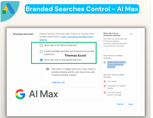 ```json
{
  "alt": "Screenshot of Branded Searches Control in Google AI Max with options for ad display.",
  "caption": "Explore the new Branded Searches Control in AI Max, allowing you to tailor where your ads appear in branded search results for optimal reach.",
  "description": "The image shows a Branded Searches Control interface in AI Max. Users can choose how their ads appear on searches that include brand names. Options include showing ads on all searches, controlling branded searches with specific inclusions or exclusions, or displaying ads only on unbranded searches. A detailed box explains the restrictive nature of unbranded search ad placement. Google AI Max logo is prominently displayed."
}
```