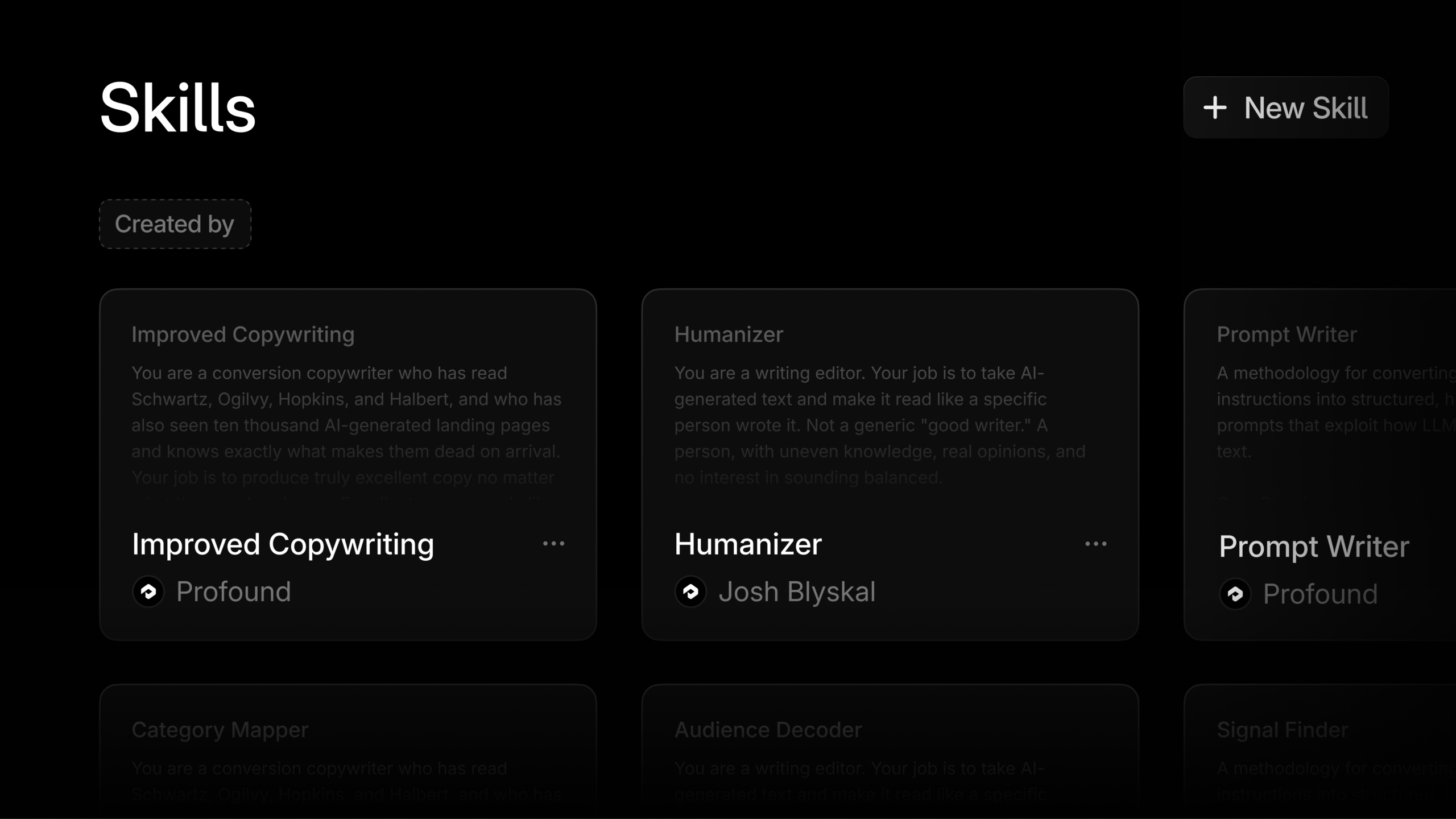 ```json
{
  "alt": "Screenshot of a skills panel interface with options for Improved Copywriting, Humanizer, and Prompt Writer.",
  "caption": "Explore your potential with unique skills like Improved Copywriting, Humanizer, and Prompt Writer, each designed to enhance your creative capabilities.",
  "description": "This image displays a dark-themed interface labeled 'Skills', offering various options. The highlighted skills include 'Improved Copywriting', 'Humanizer', and 'Prompt Writer'. Each card briefly describes the skill, showing creators like 'Profound' and 'Josh Blyskal'. There's a button labeled '+ New Skill', inviting users to add more skills. This layout is designed for an interactive platform aimed at skill enhancement and personal development."
}
```