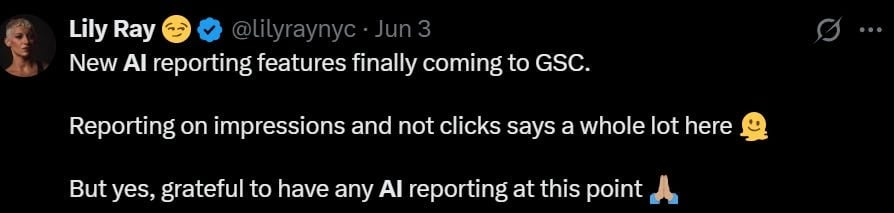 ```json
{
  "alt": "Tweet about AI reporting features in Google Search Console discussing impressions and AI reporting gratitude.",
  "caption": "A tweet celebrates new AI reporting features in Google Search Console, emphasizing impressions over clicks and expressing gratitude for any reporting advances.",
  "description": "This image shows a tweet from June 3 announcing new AI reporting features in Google Search Console (GSC). The tweet comments on the focus on impressions rather than clicks and expresses gratitude for AI reporting developments. The author's handle and profile image are visible, along with a few emojis used for emphasis."
}
```